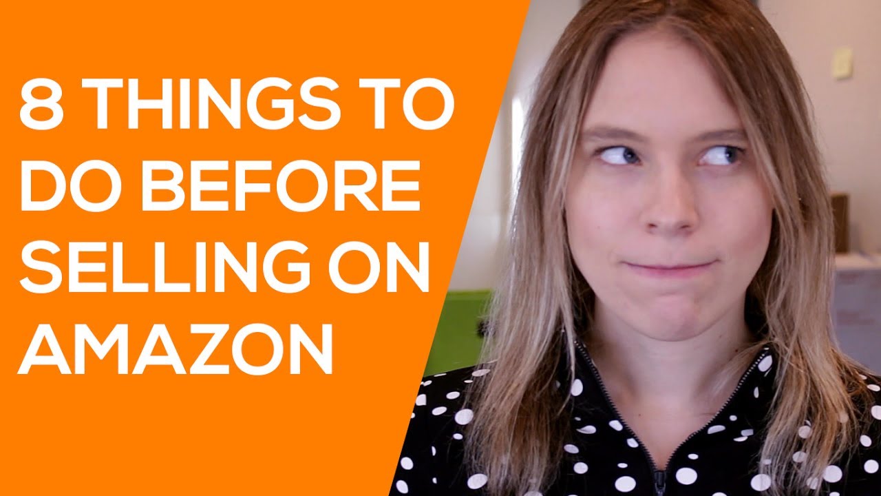 8 Things to Do BEFORE You Start Selling on Amazon (Tips for New Amazon Sellers)